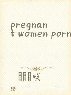 pregnant women porn videos tube