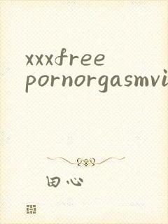 xxxfreepornorgasmvideos
