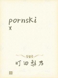 pornskix
