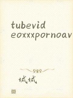 tubevideoxxxpornoav