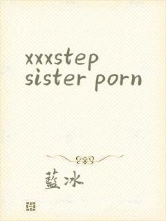 xxxstepsister porn