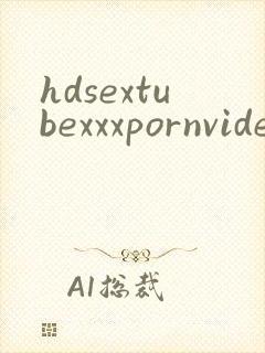 hdsextubexxxpornvideos
