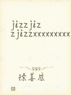 jizzjizzjizzxxxxxxxxx