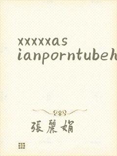 xxxxxasianporntubehd