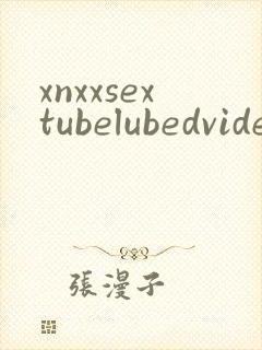 xnxxsextubelubedvideos