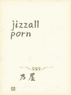 jizzallporn