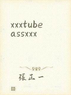 xxxtubeassxxx