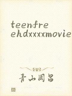 teenfreehdxxxxmoviestubepornsex