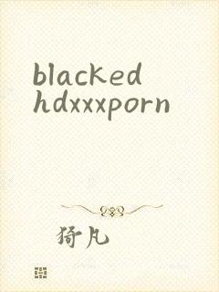 blackedhdxxxporn