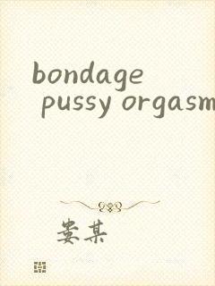 bondage pussy orgasm