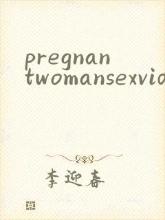 pregnantwomansexvideo