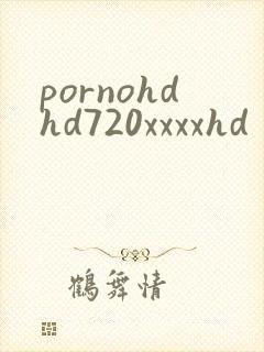 pornohdhd720xxxxhd