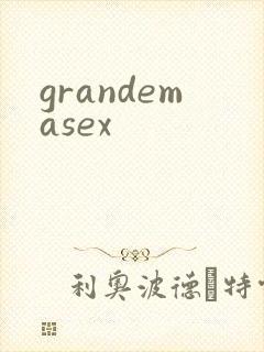 grandemasex