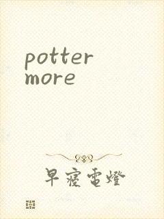 potter more