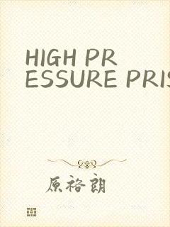 HIGH PRESSURE PRISON