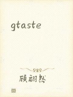 gtaste