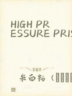 HIGH PRESSURE PRISON
