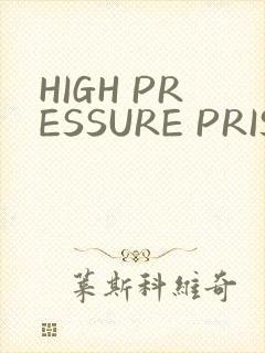 HIGH PRESSURE PRISON