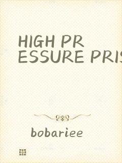 HIGH PRESSURE PRISON