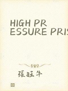 HIGH PRESSURE PRISON