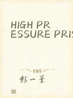 HIGH PRESSURE PRISON