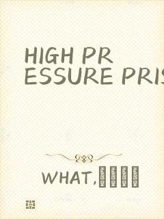 HIGH PRESSURE PRISON