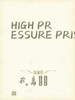 HIGH PRESSURE PRISON