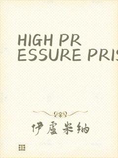 HIGH PRESSURE PRISON