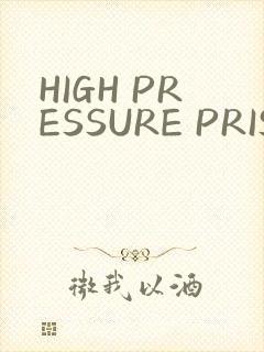 HIGH PRESSURE PRISON