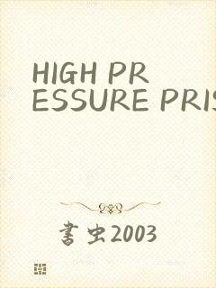 HIGH PRESSURE PRISON