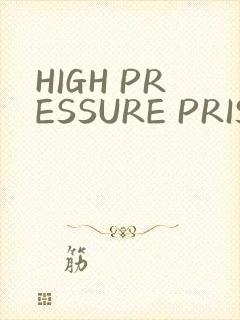 HIGH PRESSURE PRISON