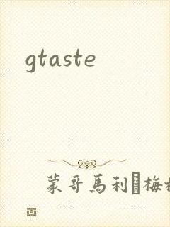 gtaste