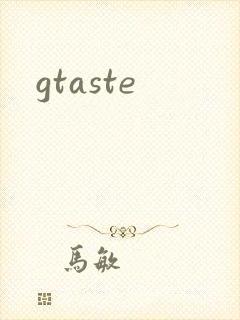 gtaste