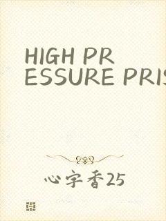 HIGH PRESSURE PRISON