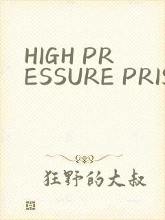HIGH PRESSURE PRISON
