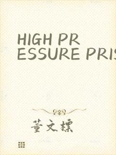 HIGH PRESSURE PRISON