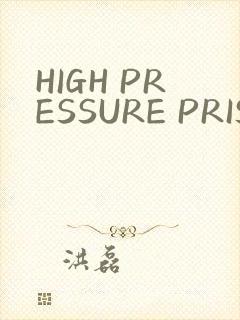HIGH PRESSURE PRISON