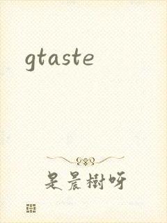 gtaste