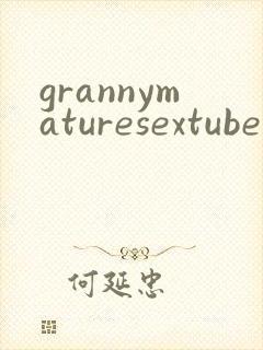 grannymaturesextubeporn