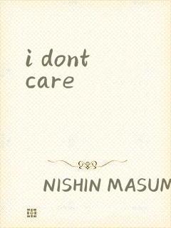 i dont care