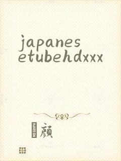 japanesetubehdxxx