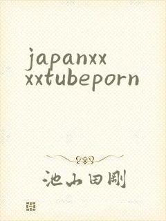 japanxxxxtubeporn