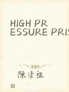 HIGH PRESSURE PRISON