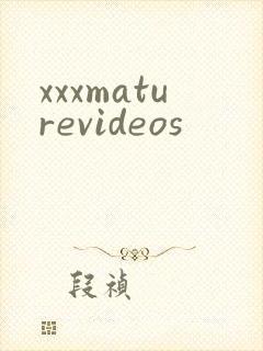 xxxmaturevideos