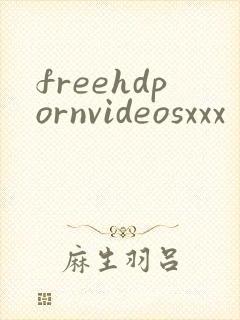 freehdpornvideosxxx
