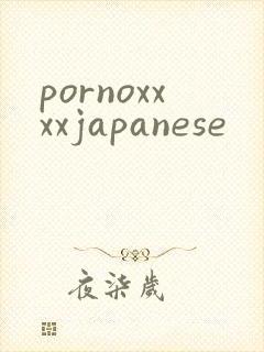pornoxxxxjapanese