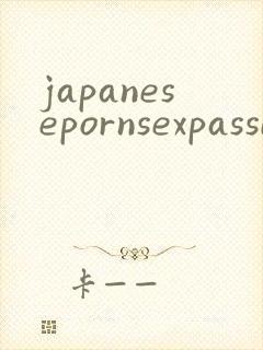 japanesepornsexpassionsexvideos