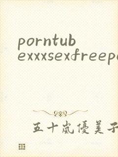 porntubexxxsexfreeporno