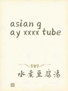 asian gay xxxx tube
