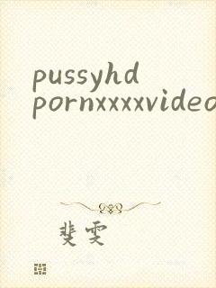pussyhdpornxxxxvideos